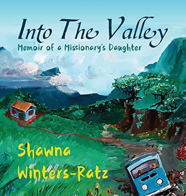 Into The Valley: Memoir Of A Missionary's Daughter