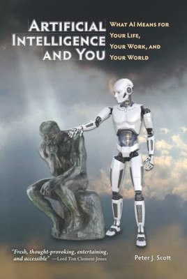 Artificial Intelligence And You: Survive And Thrive Through Ai's Impact On Your Life, Your Work, And Your World (Human Cusp)