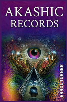 Akashic Records: A Spiritual Journey To Learn Your Life Purpose, Discover Your Universal Soul, And Raise Your Vibrations (2022 Guide For Beginners)