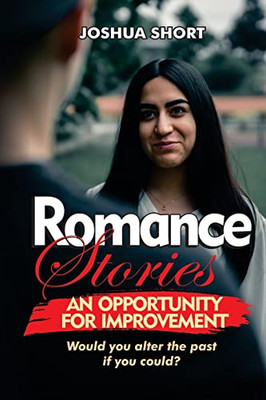 Romance Stories: An Opportunity For Improvement: Would You Alter The Past If You Could?