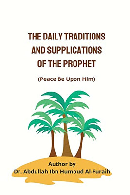 The Daily Traditions And Supplications Of The Prophet(Pbuh)