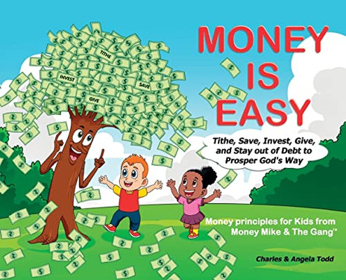 Money Is Easy: Tithe, Save, Invest, Give And Stay Out Of Debt To Prosper God's Way (The Money Mike & The Gang(Tm))