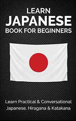 Learn Japanese Book For Beginners: Learn Practical & Conversational Japanese, Hiragana & Katakana