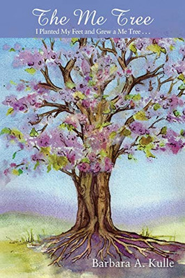 The Me Tree: I Planted My Feet and Grew a Me Tree . . . - 9781977218469