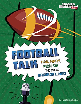 Football Talk: Hail Mary, Pick Six, And More Gridiron Lingo (Sports Illustrated Kids: Sports Talk)