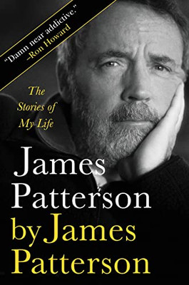 James Patterson By James Patterson: The Stories Of My Life