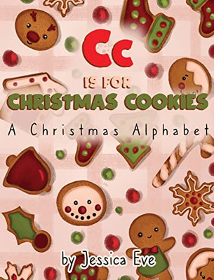 Cc Is For Christmas Cookies: A Christmas Alphabet