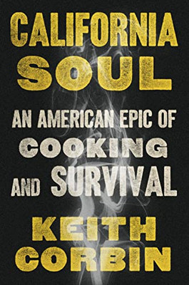 California Soul: An American Epic Of Cooking And Survival