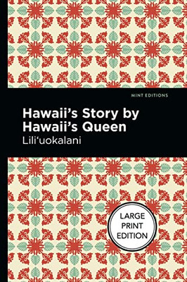 Hawaii's Story By Hawaii's Queen: Large Print Edition (Mint Editions - Hawaiian Library)