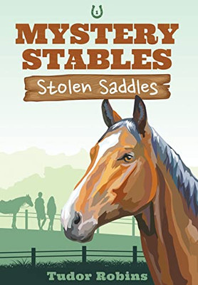 Stolen Saddles: A Fun-Filled Mystery Featuring Best Friends And Horses (Mystery Stables)