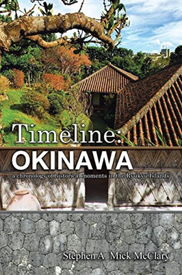 Timeline: Okinawa: A Chronology Of Historical Moments In The Ryukyu Islands