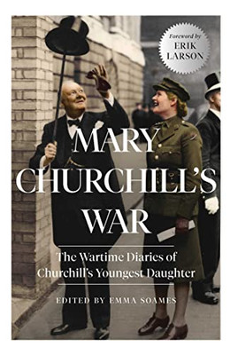 Mary Churchill's War: The Wartime Diaries Of Churchill's Youngest Daughter