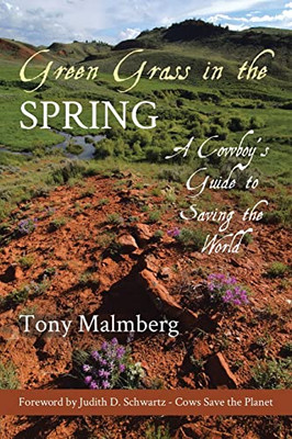 Green Grass In The Spring: A Cowboy's Guide To Saving The World