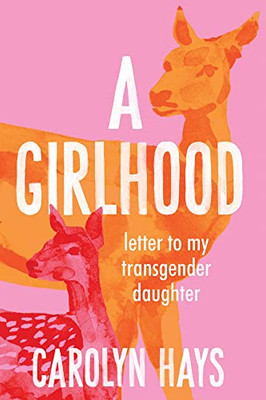 A Girlhood: Letter To My Transgender Daughter