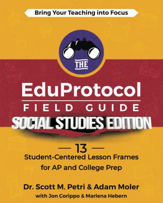 The Eduprotocol Field Guide Social Studies Edition: 13 Student-Centered Lesson Frames For Ap And College Prep