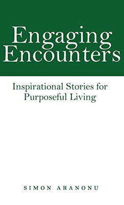 Engaging Encounters: Inspirational Stories For Purposeful Living