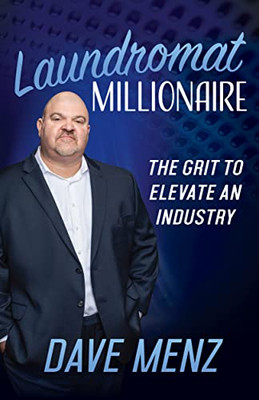 Laundromat Millionaire: The Grit To Elevate An Industry