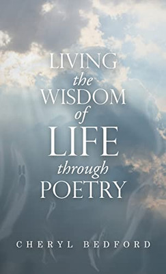 Living The Wisdom Of Life Through Poetry