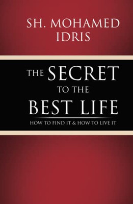 The Secret To The Best Life: How To Find It & How To Live It
