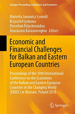 Economic and Financial Challenges for Balkan and Eastern European Countries: Proceedings of the 10th International Conference on the Economies of the ... Proceedings in Business and Economics)