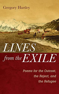 Lines From The Exile: Poems For The Outcast, The Reject, And The Refugee