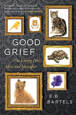 Good Grief: On Loving Pets, Here And Hereafter