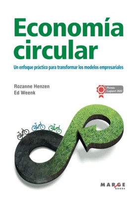 Economía Circular: Un Enfoque Práctico Para Transformar Los Modelos Empresariales (Spanish Edition)