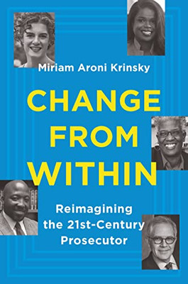 Change From Within: Reimagining The 21St-Century Prosecutor