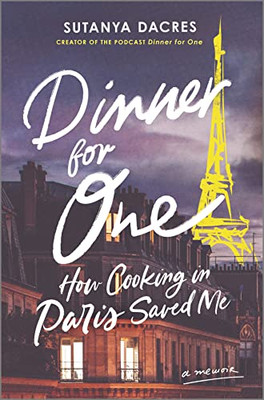 Dinner For One: How Cooking In Paris Saved Me