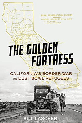 The Golden Fortress: California's Border War On Dust Bowl Refugees