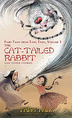 The Cat-Tailed Rabbit And Other Stories (Fairy Tales From Tang Tang)