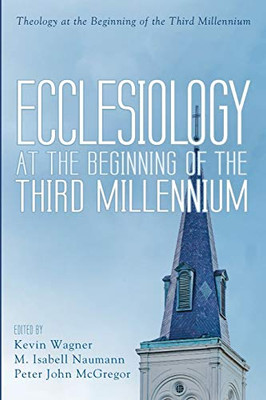 Ecclesiology at the Beginning of the Third Millennium (Theology at the Beginning of the Third Millennium)