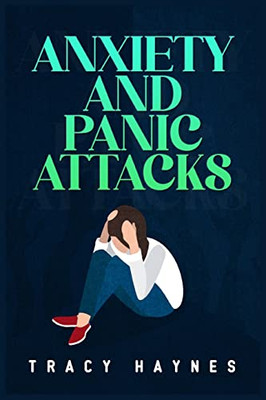 Anxiety And Panic Attacks: Twelve-Step Guide To Coping With Stress, Panic, And Anxiety Attacks. Eliminate Worries And Negative Thoughts To Improve Your Emotional Control And Your Life (2022 Guide)