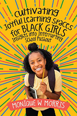 Cultivating Joyful Learning Spaces For Black Girls: Insights Into Interrupting School Pushout