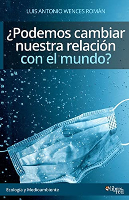 Podemos Cambiar Nuestra Relacion Con El Mundo? (Spanish Edition)