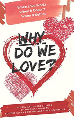 Why Do We Love? When Love Works, When It Doesn'T, When It Settles