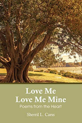 Love Me Love Me Mine: Poems From The Heart