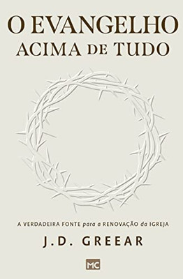 O Evangelho Acima De Tudo: A Verdadeira Fonte Para A Renovação Da Igreja (Portuguese Edition)