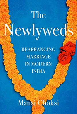 The Newlyweds: Rearranging Marriage In Modern India