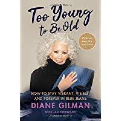 Too Young To Be Old: How To Stay Vibrant, Visible, And Forever In Blue Jeans: 25 Secrets From Tv's Jean Queen