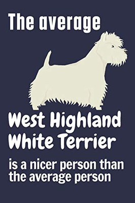 The average West Highland White Terrier is a nicer person than the average person: For West Highland White Terrier Dog Fans