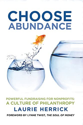 Choose Abundance: Powerful Fundraising For NonprofitsA Culture Of Philanthropy