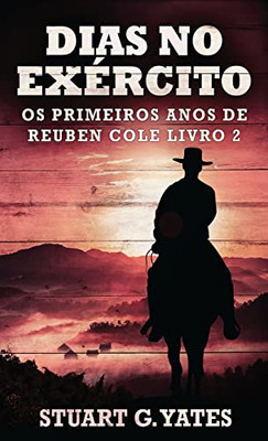 Dias No Exército (Os Primeiros Anos De Reuben Cole) (Portuguese Edition)