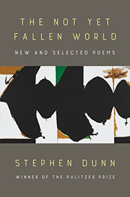 The Not Yet Fallen World: New And Selected Poems