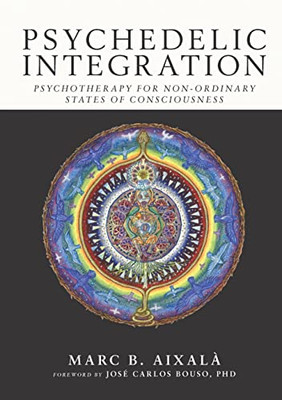 Psychedelic Integration: Psychotherapy For Non-Ordinary States Of Consciousness