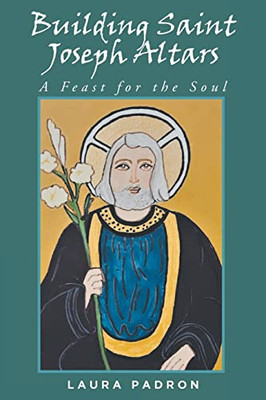 Building Saint Joseph Altars: A Feast For The Soul
