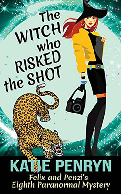 The Witch Who Risked The Shot: Felix And Penzi's Eighth Paranormal Mystery (French Country Murders - Hard Covers)