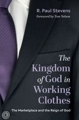 The Kingdom Of God In Working Clothes: The Marketplace And The Reign Of God