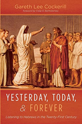 Yesterday, Today, And Forever: Listening To Hebrews In The Twenty-First Century