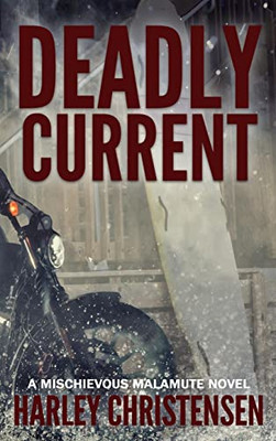 Deadly Current: (Mischievous Malamute Mystery Series Book 4)